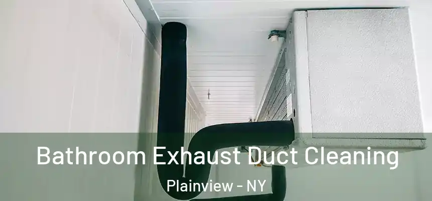  Bathroom Exhaust Duct Cleaning Plainview - NY