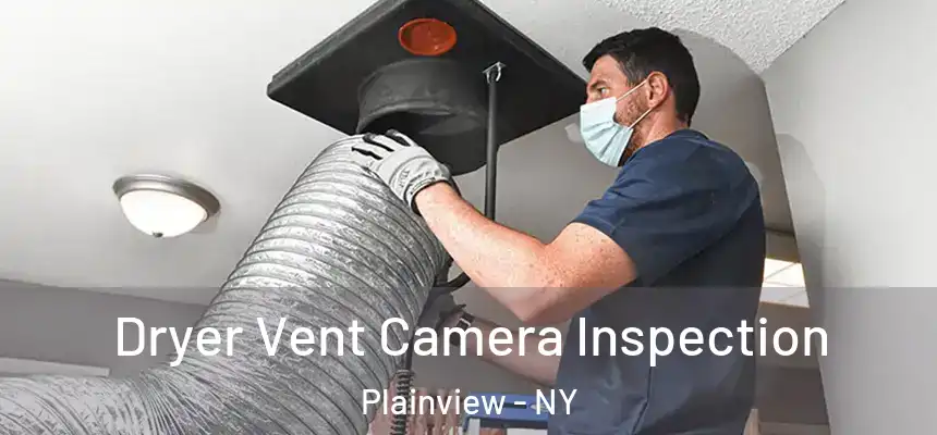  Dryer Vent Camera Inspection Plainview - NY