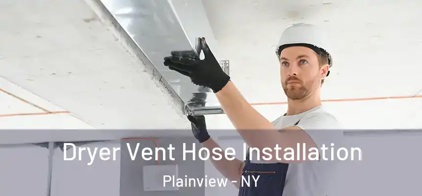  Dryer Vent Hose Installation Plainview - NY