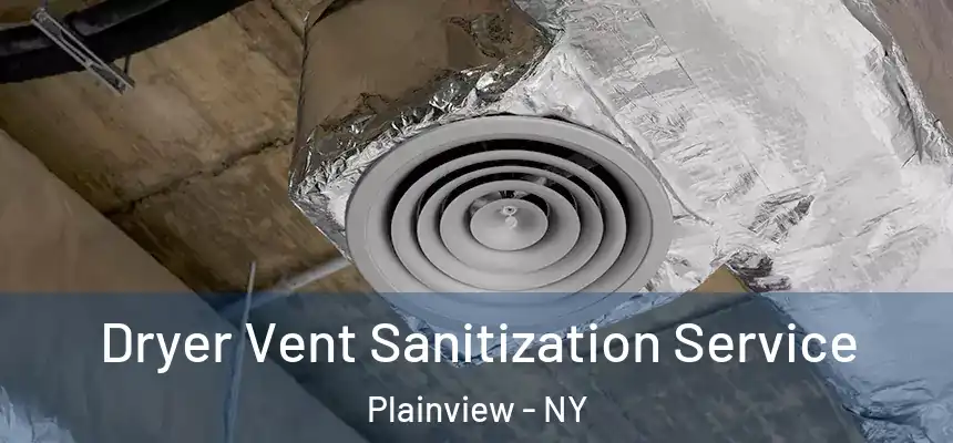  Dryer Vent Sanitization Service Plainview - NY