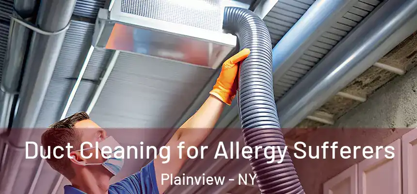  Duct Cleaning for Allergy Sufferers Plainview - NY