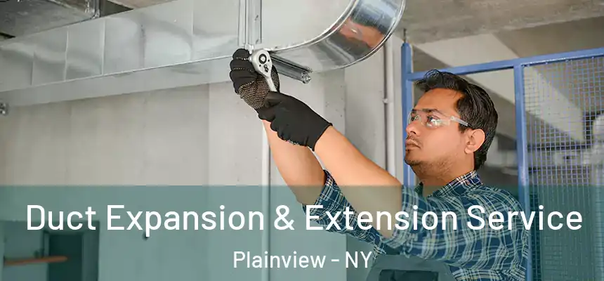 Duct Expansion & Extension Service Plainview - NY