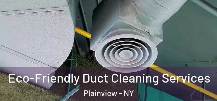  Eco-Friendly Duct Cleaning Services Plainview - NY