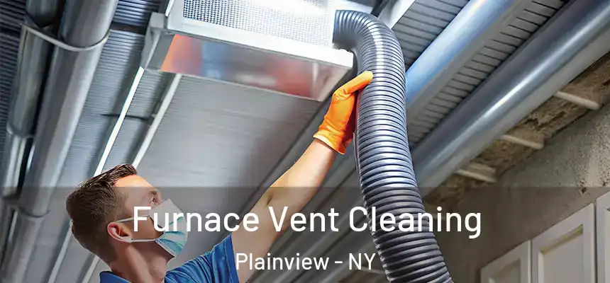  Furnace Vent Cleaning Plainview - NY