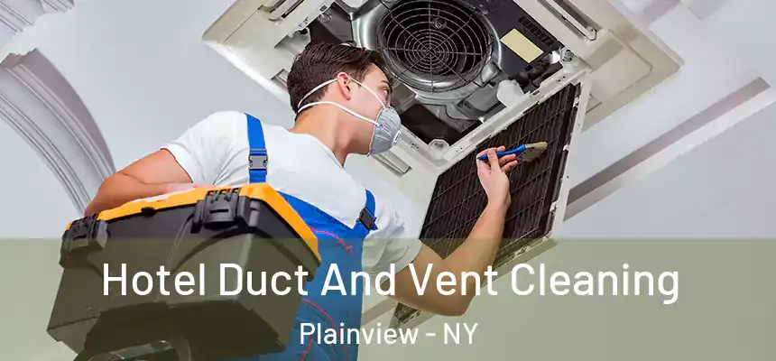  Hotel Duct And Vent Cleaning Plainview - NY