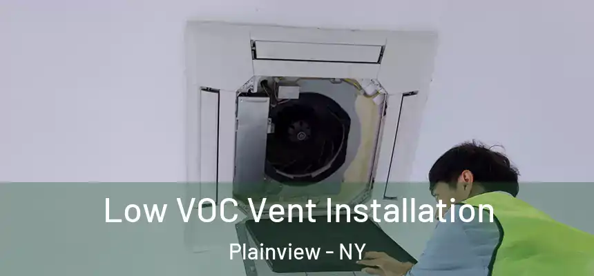  Low VOC Vent Installation Plainview - NY
