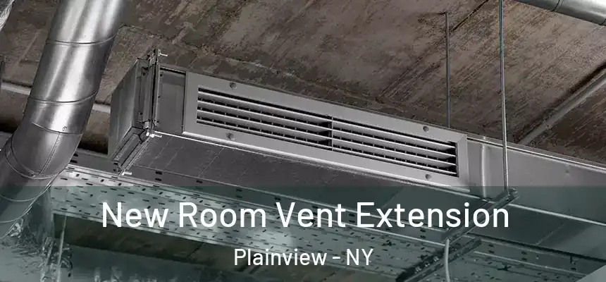  New Room Vent Extension Plainview - NY