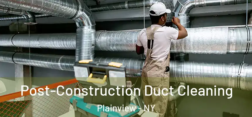  Post-Construction Duct Cleaning Plainview - NY