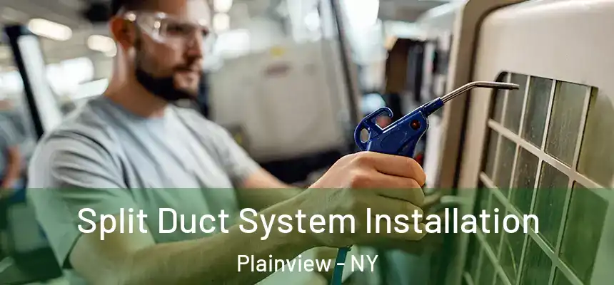  Split Duct System Installation Plainview - NY
